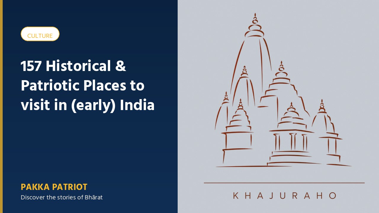 157 Historical & Patriotic Places to visit in (early) India