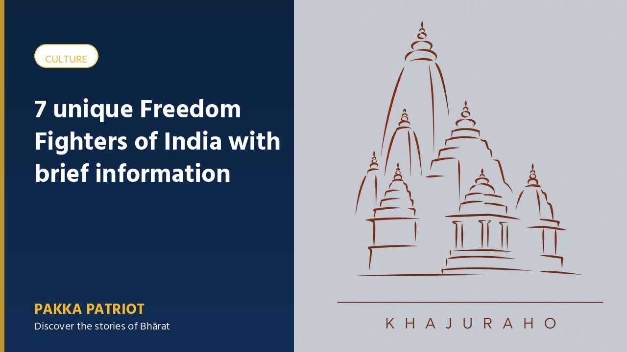 7 unique Freedom Fighters of India with brief information